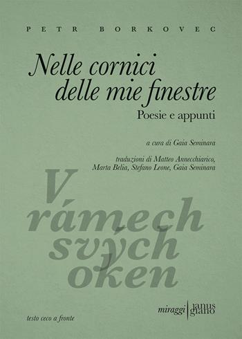 Nelle cornici delle mie finestre. Poesie e appunti. Testo ceco a fronte - Petr Borkovec - Libro Miraggi Edizioni 2025, Janus-Giano | libraccio.click