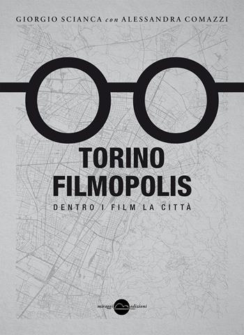 Torino Filmopolis. Dentro i film la città - Giorgio Scianca, Alessandra Comazzi - Libro Miraggi Edizioni 2025, Contrappunti | libraccio.click