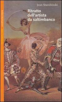 Ritratto dell'artista da saltimbanco - Jean Starobinski - Libro Bollati Boringhieri 1998, Saggi. Arte e letteratura | libraccio.click