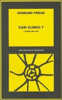 Casi clinici. Vol. 7: L'Uomo dei lupi - Sigmund Freud - Libro Bollati Boringhieri 1977, Biblioteca Bollati Boringhieri | libraccio.click
