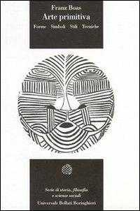 Arte primitiva - Franz Boas - Libro Bollati Boringhieri 1997, Universale Bollati Boringhieri-S. scient. | libraccio.click