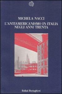 L' antiamericanismo in Italia negli anni Trenta - Michela Nacci - Libro Bollati Boringhieri 1989, Nuova cultura | libraccio.click