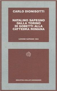 Natalino Sapegno. Dalla Torino di Gobetti alla cattedra romana - Carlo Dionisotti - Libro Bollati Boringhieri 1995, Centro studi Natalino Sapegno | libraccio.click