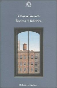 Recinto di fabbrica - Vittorio Gregotti - Libro Bollati Boringhieri 1996, Variantine | libraccio.click