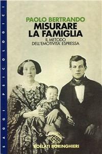 Misurare la famiglia. Il metodo dell'emotività espressa - Paolo Bertrando - Libro Bollati Boringhieri 1997, Saggi. Psicologia | libraccio.click