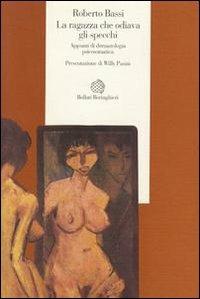 La ragazza che odiava gli specchi. Appunti di dermatologia psicosomatica - Roberto Bassi - Libro Bollati Boringhieri 1996, Esperienza psicologica | libraccio.click