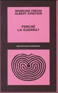Perché la guerra? - Sigmund Freud, Albert Einstein - Libro Bollati Boringhieri 1997, Biblioteca Bollati Boringhieri | libraccio.click