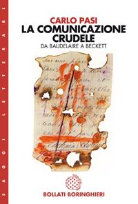 La comunicazione crudele. Da Baudelaire a Beckett - Carlo Pasi - Libro Bollati Boringhieri 1998, Saggi. Arte e letteratura | libraccio.click