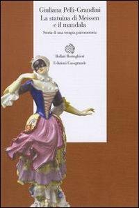 La statuina di Meissen e il mandala. Storia di una terapia psicomotoria - Giuliana Pelli Grandini - Libro Bollati Boringhieri 2000, Esperienza psicologica | libraccio.click