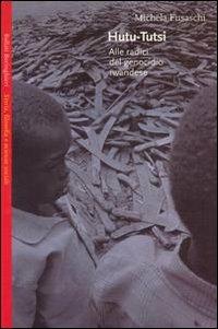 Hutu-tutsi. Alle radici del genocidio rwandese - Michela Fusaschi - Libro Bollati Boringhieri 2000, Saggi.Storia, filosofia e scienze sociali | libraccio.click
