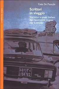 Scrittori in viaggio. Narratori e poeti italiani del Novecento in giro per il mondo - Gaia De Pascale - Libro Bollati Boringhieri 2001, Saggi. Arte e letteratura | libraccio.click