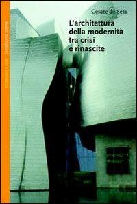 L' architettura della modernità tra crisi e rinascite - Cesare De Seta - Libro Bollati Boringhieri 2002, Saggi. Arte e letteratura | libraccio.click