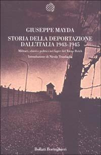 Storia della deportazione dall'Italia 1943-1945. Militari, ebrei e politici nei lager del terzo Reich - Giuseppe Mayda - Libro Bollati Boringhieri 2002, Nuova cultura | libraccio.click