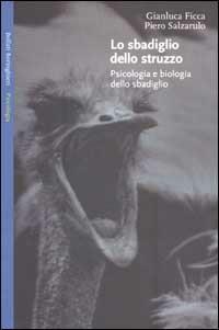 Lo sbadiglio dello struzzo. Psicologia e biologia dello sbadiglio - Gianluca Ficca, Piero Salzarulo - Libro Bollati Boringhieri 2002, Saggi. Psicologia | libraccio.click