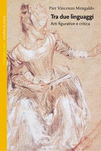 Tra due linguaggi. Arti figurative e critica - Pier Vincenzo Mengaldo - Libro Bollati Boringhieri 2005, Saggi. Arte e letteratura | libraccio.click