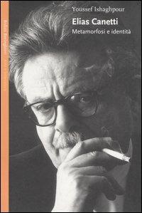 Elias Canetti. Metamorfosi e identità - Yousself Ishaghpour - Libro Bollati Boringhieri 2005, Saggi. Arte e letteratura | libraccio.click