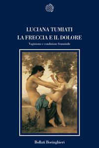 La freccia e il dolore. Vaginismo e condizione femminile - Luciana Tumiati - Libro Bollati Boringhieri 2006, Nuova cultura | libraccio.click