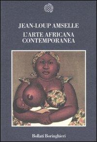 L'arte africana contemporanea - Jean-Loup Amselle - Libro Bollati Boringhieri 2007, Nuova cultura | libraccio.click