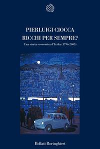 Ricchi per sempre? Una storia economica d'Italia (1796-2005) - Pierluigi Ciocca - Libro Bollati Boringhieri 2007, Nuova cultura | libraccio.click