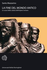 La fine del mondo antico. Le cause della caduta dell'impero romano - Santo Mazzarino - Libro Bollati Boringhieri 2008, Universale Bollati Boringhieri-S. scient. | libraccio.click