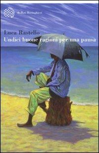 Undici buone ragioni per una pausa - Luca Rastello - Libro Bollati Boringhieri 2009, Varianti | libraccio.click