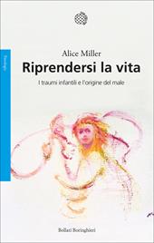 Riprendersi la vita. I traumi infantili e l'origine del male