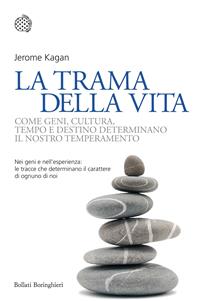 La trama della vita. Come geni, cultura, tempo e destino determinano il nostro temperamento - Jerome Kagan - Libro Bollati Boringhieri 2011, Nuovi saggi Bollati Boringhieri | libraccio.click