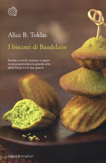 I biscotti di Baudelaire. Il libro di cucina di Alice B. Toklas - Alice B. Toklas - Libro Bollati Boringhieri 2013, Varianti | libraccio.click