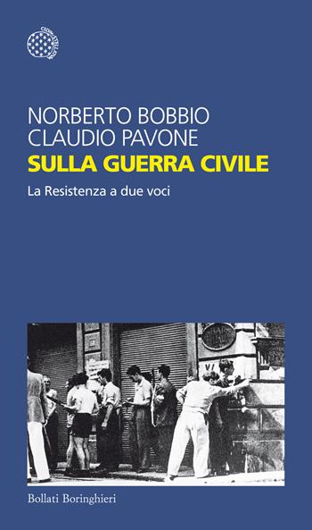 Sulla guerra civile. La Resistenza a due voci - Norberto Bobbio, Claudio Pavone - Libro Bollati Boringhieri 2015, Temi | libraccio.click