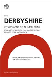 L'ossessione dei numeri primi. Bernhard Riemann e il principale problema irrisolto della matematica