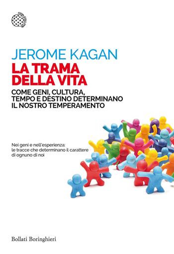 La trama della vita. Come geni, cultura, tempo e destino determinano il nostro temperamento - Jerome Kagan - Libro Bollati Boringhieri 2016, Saggi tascabili | libraccio.click