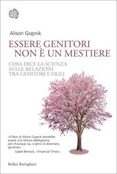 Essere genitori non è un mestiere. Cosa dice la scienza sulle relazioni tra genitori e figli
