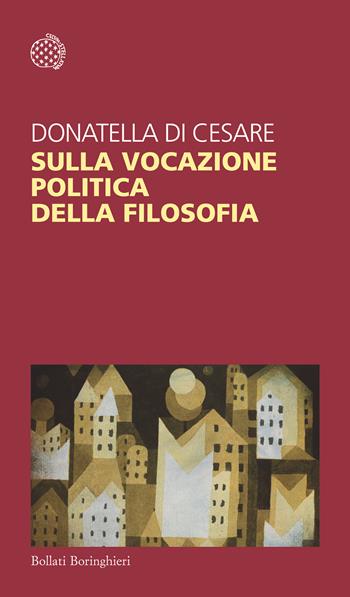 Sulla vocazione politica della filosofia - Donatella Di Cesare - Libro Bollati Boringhieri 2018, Temi | libraccio.click
