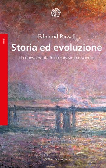 Storia ed evoluzione. Un nuovo ponte tra umanesimo e scienze - Edmund Russell - Libro Bollati Boringhieri 2020, Saggi | libraccio.click
