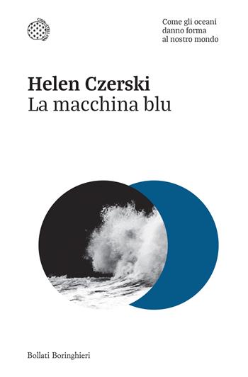 La macchina blu. Come gli oceani danno forma al nostro mondo - Helen Czerski - Libro Bollati Boringhieri 2024, Nuovi saggi Bollati Boringhieri | libraccio.click