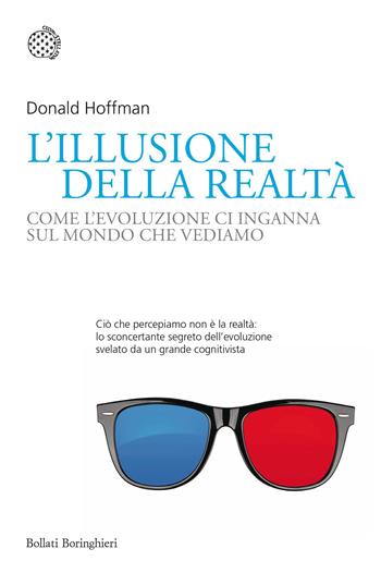 L'illusione della realtà. Come l'evoluzione ci inganna sul mondo che vediamo - Donald Hoffman - Libro Bollati Boringhieri 2020, Nuovi saggi Bollati Boringhieri | libraccio.click