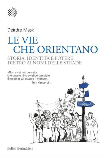 Le vie che orientano. Storia, identità e potere dietro ai nomi delle strade - Deirdre Mask - Libro Bollati Boringhieri 2020, Nuovi saggi Bollati Boringhieri | libraccio.click