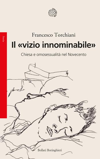 Il «vizio innominabile». Chiesa e omosessualità nel Novecento - Francesco Torchiani - Libro Bollati Boringhieri 2021, Saggi. Storia | libraccio.click