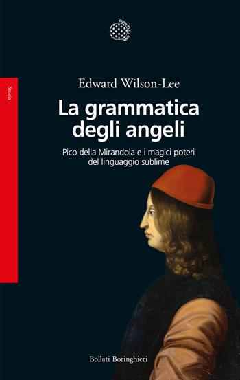 La grammatica degli angeli. Pico della Mirandola e i magici poteri del linguaggio sublime - Edward Wilson-Lee - Libro Bollati Boringhieri 2026, Saggi | libraccio.click