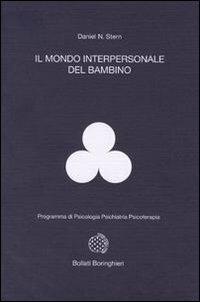Il mondo interpersonale del bambino - Daniel N. Stern - Libro Bollati Boringhieri 1992, Programma di psicologia psichiatria psicoterapia | libraccio.click