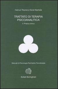 Trattato di terapia psicoanalitica. Vol. 2: Pratica clinica - Helmut Thomä, Horst Kächele - Libro Bollati Boringhieri 1993, Manuali di psicologia psichiatria psicoterapia | libraccio.click