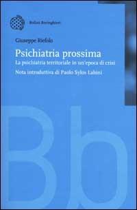 Psichiatria prossima. La psichiatria territoriale in un'epoca di cri si - Giuseppe Riefolo - Libro Bollati Boringhieri 2001, Nuova didattica | libraccio.click