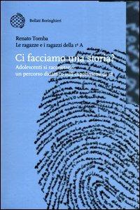 Ci facciamo una storia? Adolescenti si raccontano: un percorso didattico sull'espressione di sé - Renato Tomba - Libro Bollati Boringhieri 2003, Nuova didattica | libraccio.click