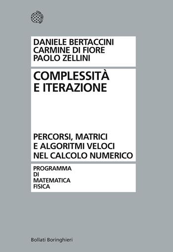Complessità e iterazione numerica. Percorsi, matrici e algoritmi veloci nel calcolo numerico - Paolo Zellini, Daniele Bertaccini, Carmine Di Fiore - Libro Bollati Boringhieri 2013, Programma di mat. fisica elettronica | libraccio.click