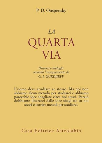 La quarta via. Discorsi e dialoghi secondo l'insegnamento di G. I. Gurdjieff - P. D. Uspenskij - Libro Astrolabio Ubaldini 1978, Ulisse | libraccio.click