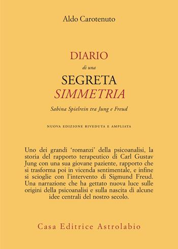 Diario di una segreta simmetria. Sabina Spielrein tra Freud e Jung - Aldo Carotenuto - Libro Astrolabio Ubaldini 1999, Psiche e coscienza | libraccio.click