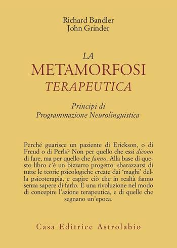 La metamorfosi terapeutica. Principi di programmazione neurolinguistica - Richard Bandler, John Grinder - Libro Astrolabio Ubaldini 1980, Psiche e coscienza | libraccio.click