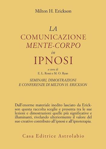 Seminari, dimostrazioni, conferenze. Vol. 3: La comunicazione mente-corpo in ipnosi - Milton H. Erickson - Libro Astrolabio Ubaldini 1988, Psiche e coscienza | libraccio.click