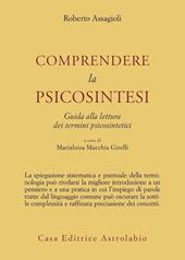 Comprendere la psicosintesi. Guida alla lettura dei termini psicosintetici
