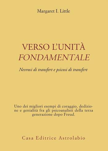 Verso l'unità fondamentale. Nevrosi di transfert e psicosi di transfert - Margaret I. Little - Libro Astrolabio Ubaldini 1994, Psiche e coscienza | libraccio.click